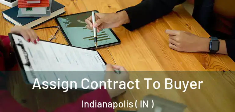  Assign Contract To Buyer Indianapolis ( IN )