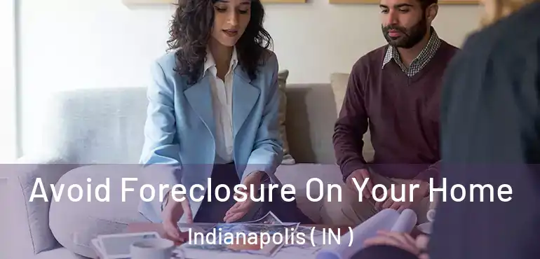  Avoid Foreclosure On Your Home Indianapolis ( IN )