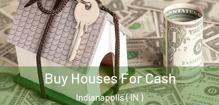  Buy Houses For Cash Indianapolis ( IN )