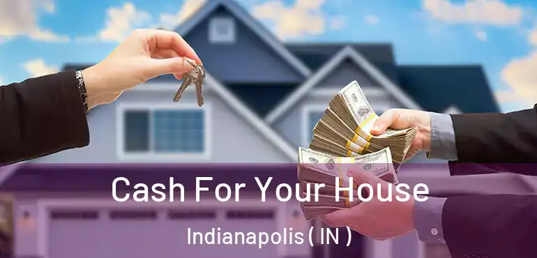 Cash For Your House Indianapolis ( IN )