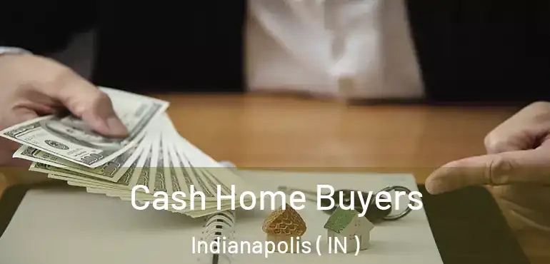 Cash Home Buyers Indianapolis ( IN )