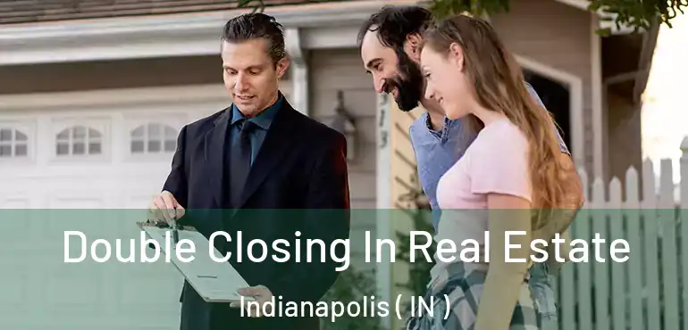  Double Closing In Real Estate Indianapolis ( IN )