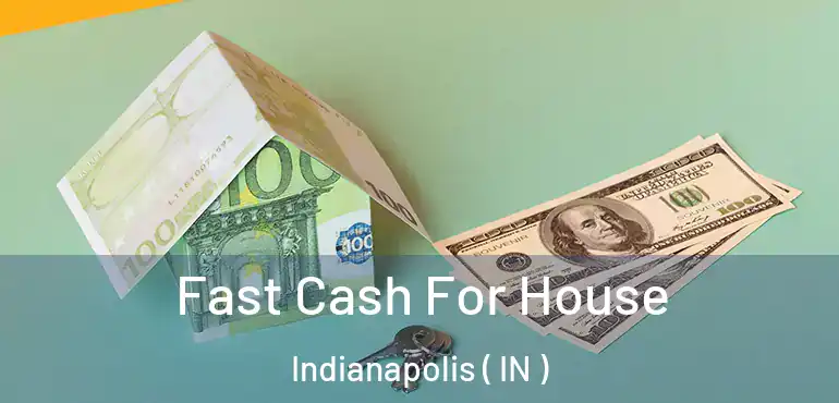  Fast Cash For House Indianapolis ( IN )
