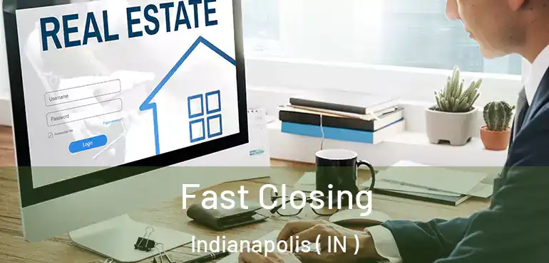  Fast Closing Indianapolis ( IN )