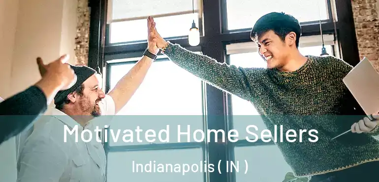  Motivated Home Sellers Indianapolis ( IN )
