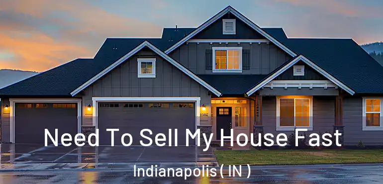  Need To Sell My House Fast Indianapolis ( IN )