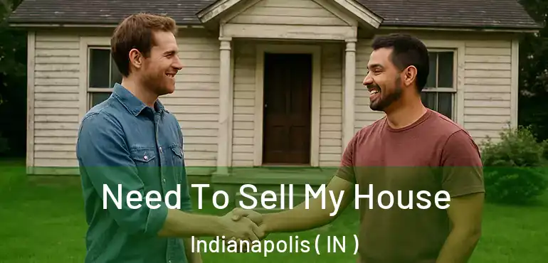  Need To Sell My House Indianapolis ( IN )