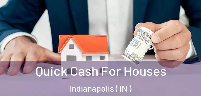  Quick Cash For Houses Indianapolis ( IN )