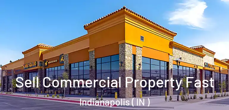  Sell Commercial Property Fast Indianapolis ( IN )
