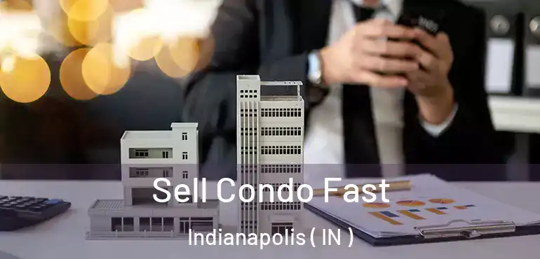  Sell Condo Fast Indianapolis ( IN )