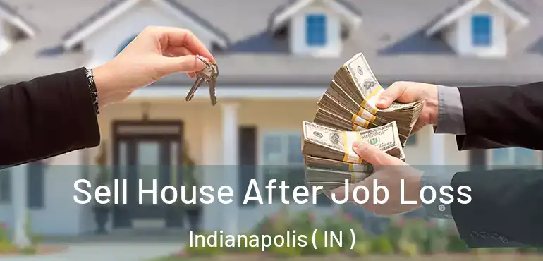  Sell House After Job Loss Indianapolis ( IN )