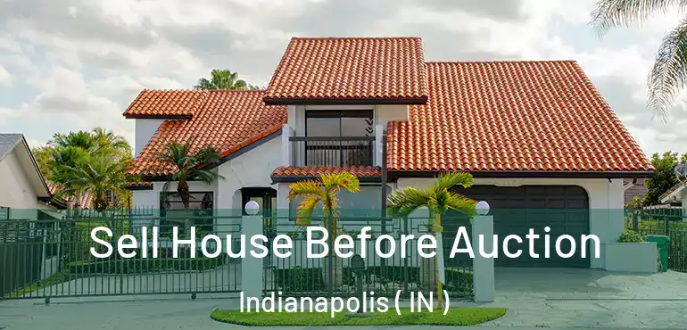  Sell House Before Auction Indianapolis ( IN )
