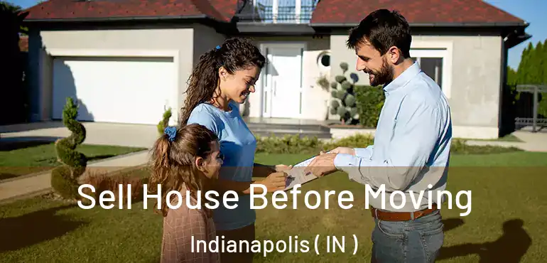  Sell House Before Moving Indianapolis ( IN )