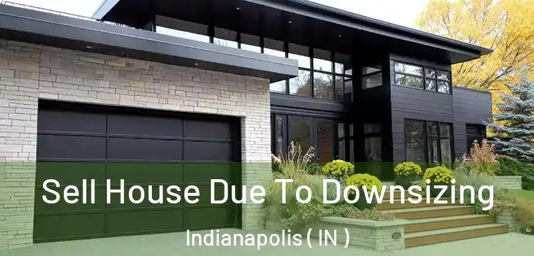  Sell House Due To Downsizing Indianapolis ( IN )