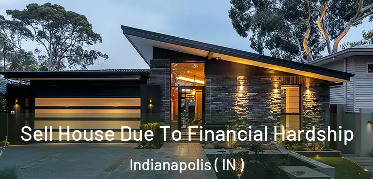 Sell House Due To Financial Hardship Indianapolis ( IN )