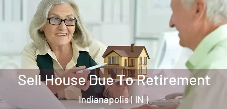  Sell House Due To Retirement Indianapolis ( IN )