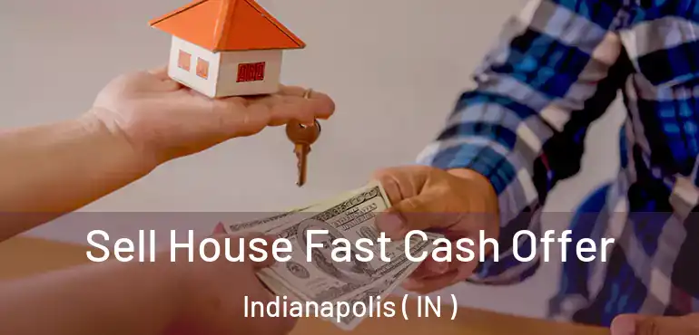  Sell House Fast Cash Offer Indianapolis ( IN )