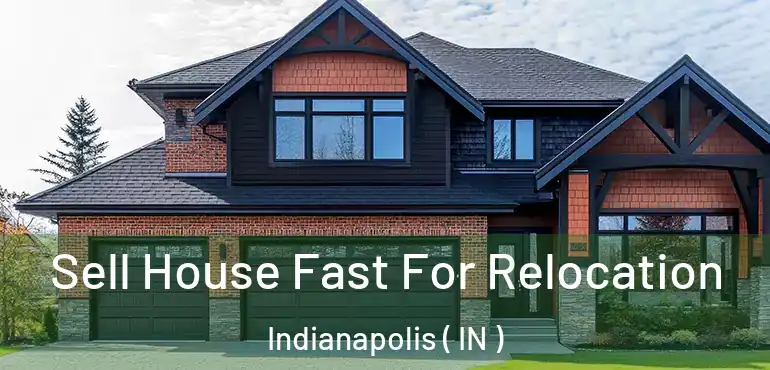  Sell House Fast For Relocation Indianapolis ( IN )