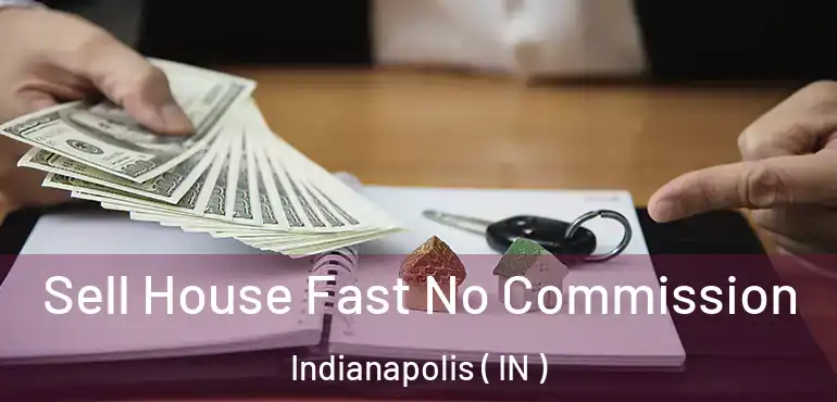  Sell House Fast No Commission Indianapolis ( IN )