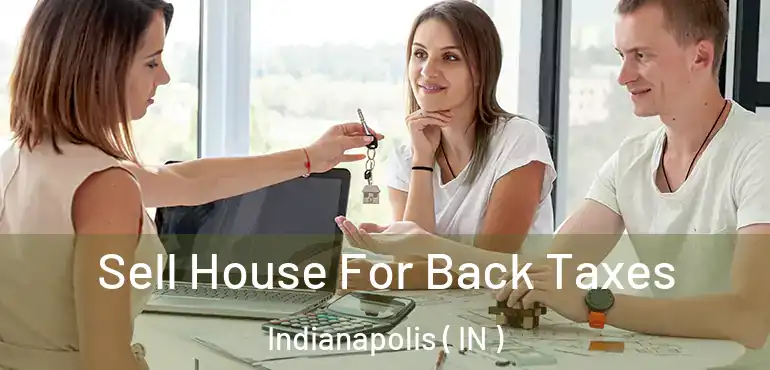  Sell House For Back Taxes Indianapolis ( IN )