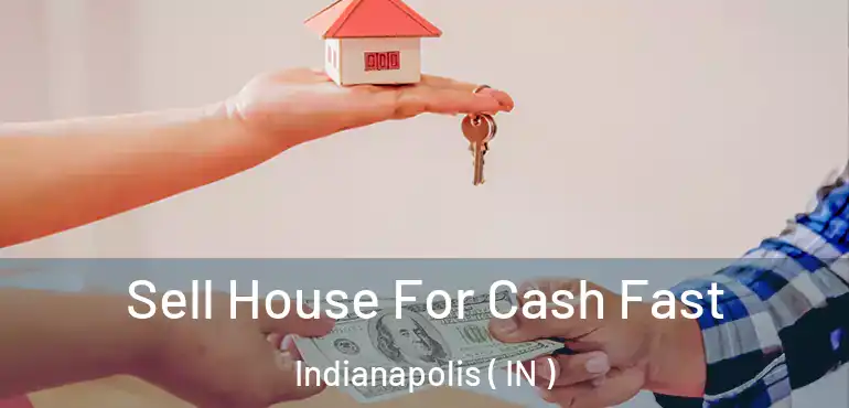  Sell House For Cash Fast Indianapolis ( IN )