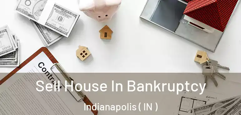  Sell House In Bankruptcy Indianapolis ( IN )