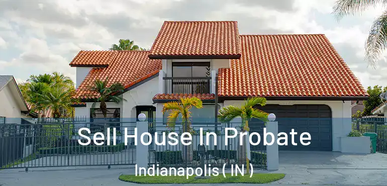  Sell House In Probate Indianapolis ( IN )