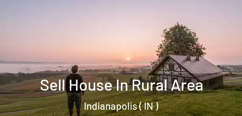  Sell House In Rural Area Indianapolis ( IN )