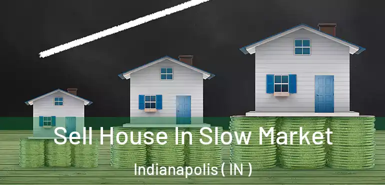  Sell House In Slow Market Indianapolis ( IN )