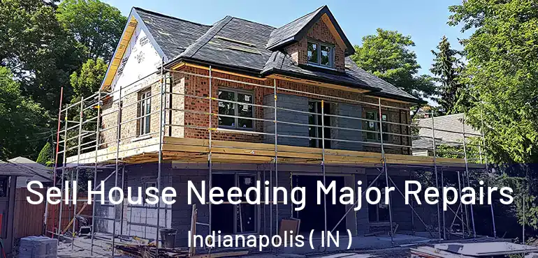  Sell House Needing Major Repairs Indianapolis ( IN )