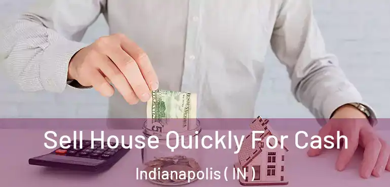  Sell House Quickly For Cash Indianapolis ( IN )