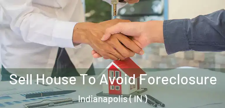 Sell House To Avoid Foreclosure Indianapolis ( IN )