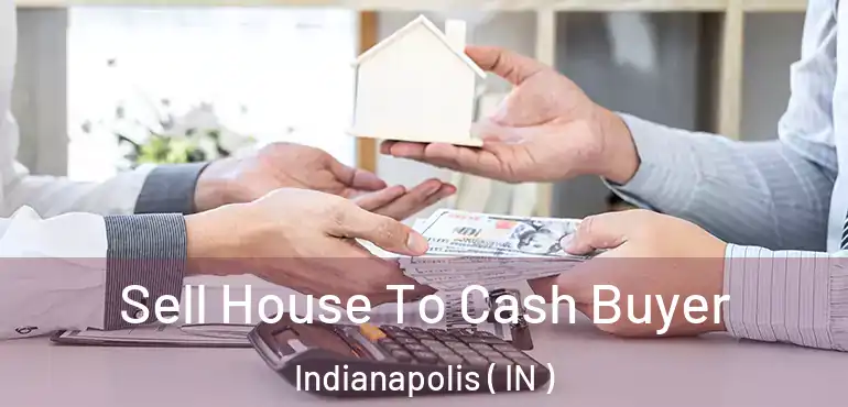  Sell House To Cash Buyer Indianapolis ( IN )