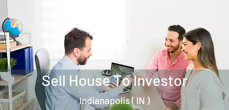  Sell House To Investor Indianapolis ( IN )