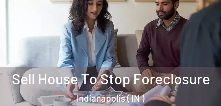  Sell House To Stop Foreclosure Indianapolis ( IN )