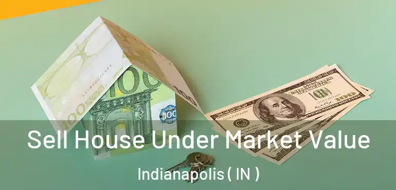  Sell House Under Market Value Indianapolis ( IN )