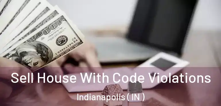  Sell House With Code Violations Indianapolis ( IN )