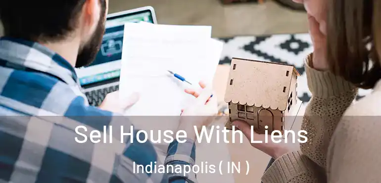  Sell House With Liens Indianapolis ( IN )