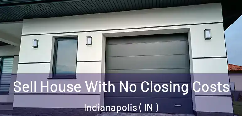  Sell House With No Closing Costs Indianapolis ( IN )