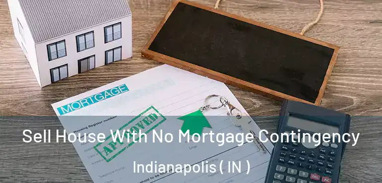  Sell House With No Mortgage Contingency Indianapolis ( IN )