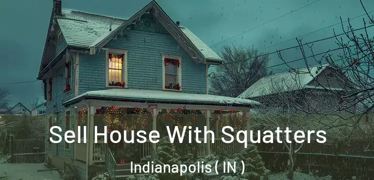  Sell House With Squatters Indianapolis ( IN )
