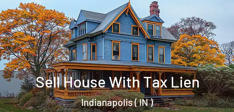  Sell House With Tax Lien Indianapolis ( IN )