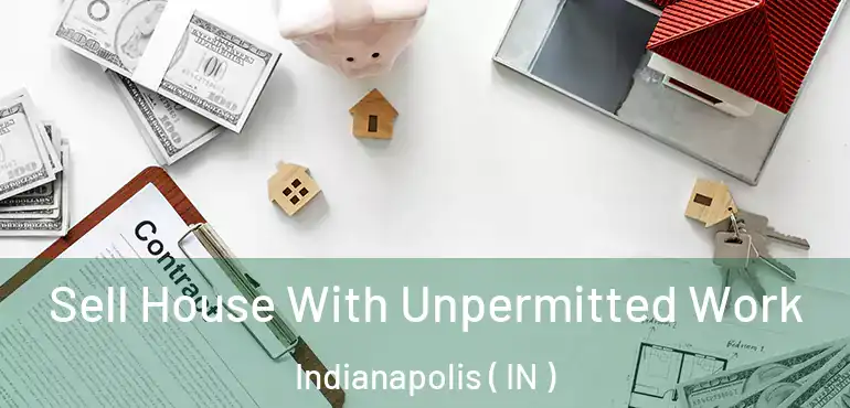  Sell House With Unpermitted Work Indianapolis ( IN )