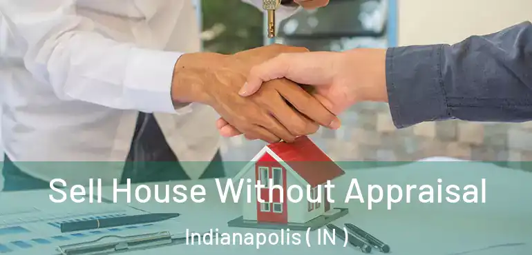  Sell House Without Appraisal Indianapolis ( IN )
