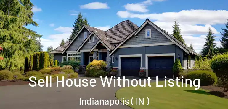  Sell House Without Listing Indianapolis ( IN )