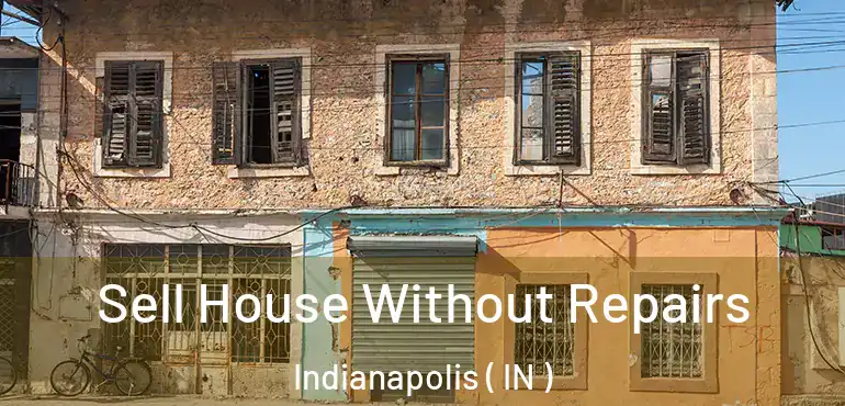  Sell House Without Repairs Indianapolis ( IN )