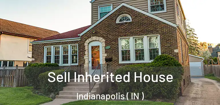  Sell Inherited House Indianapolis ( IN )