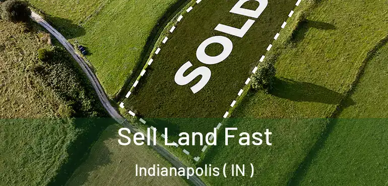  Sell Land Fast Indianapolis ( IN )