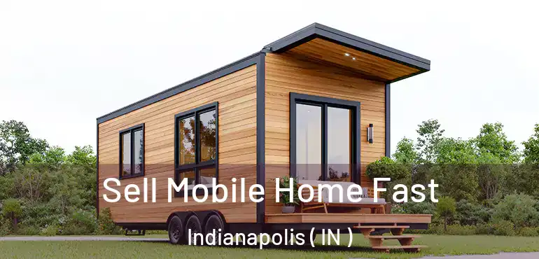  Sell Mobile Home Fast Indianapolis ( IN )