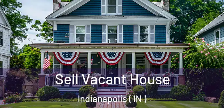  Sell Vacant House Indianapolis ( IN )